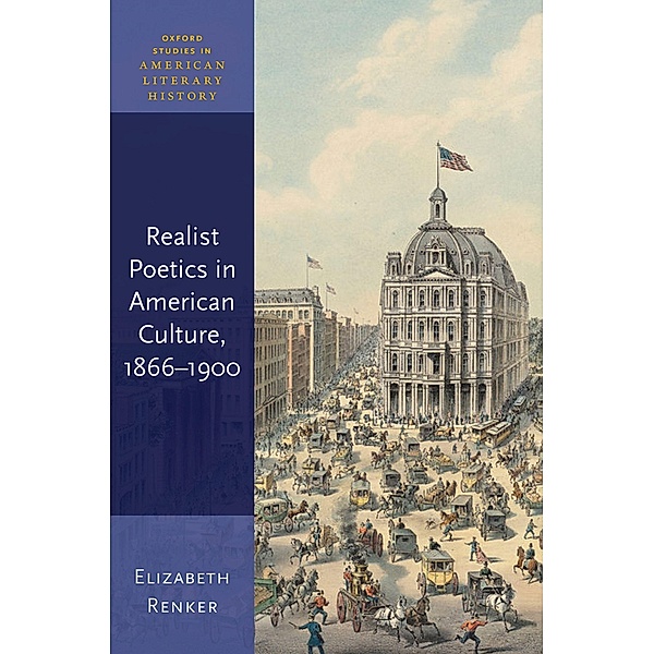 Realist Poetics in American Culture, 1866-1900 / Oxford Studies in American Literary History, Elizabeth Renker