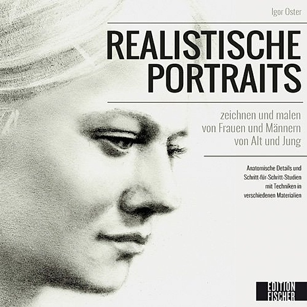 Realistische Porträts zeichnen und malen, Igor Oster