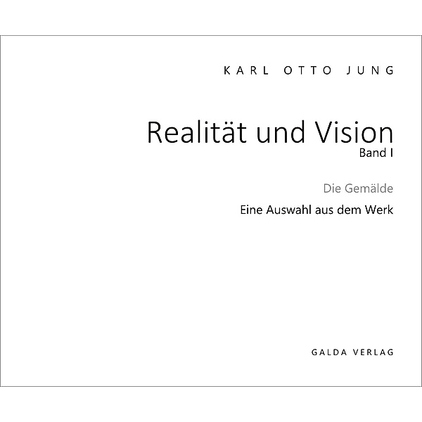Realität und Vision - Die Gemälde (Band 1), Karl Otto Jung