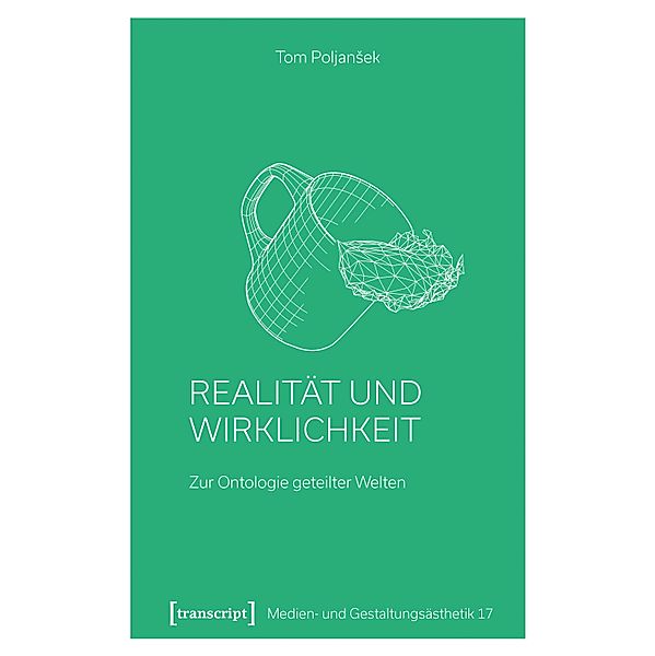 Realität und Wirklichkeit / Medien- und Gestaltungsästhetik Bd.17, Tom Poljansek