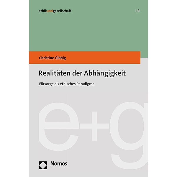 Realitäten der Abhängigkeit / Ethik und Gesellschaft Bd.8, Christine Globig