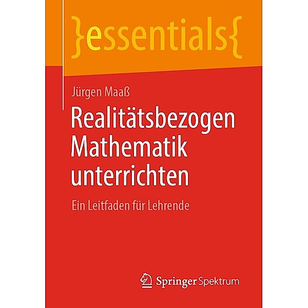 Realitätsbezogen Mathematik unterrichten / essentials, Jürgen Maass