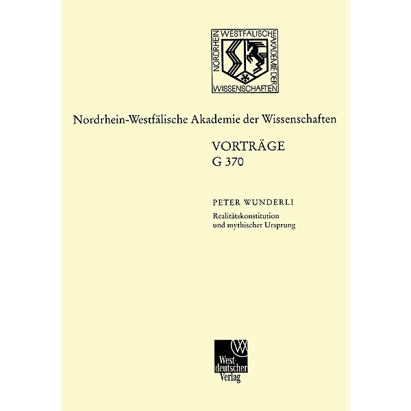 Realitätskonstitution und mythischer Ursprung / Forschungsberichte des Landes Nordrhein-Westfalen Bd.370, Peter Wunderli
