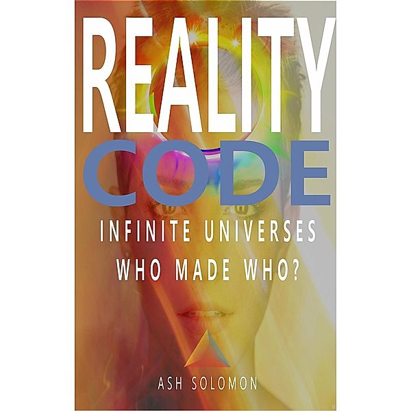 Reality Code Infinite Universes Who Made Who?, Ash Solomon