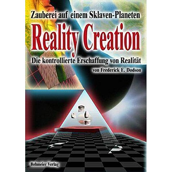 Reality Creation - Die kontrollierte Erschaffung von Realität, Frederick E Dodson