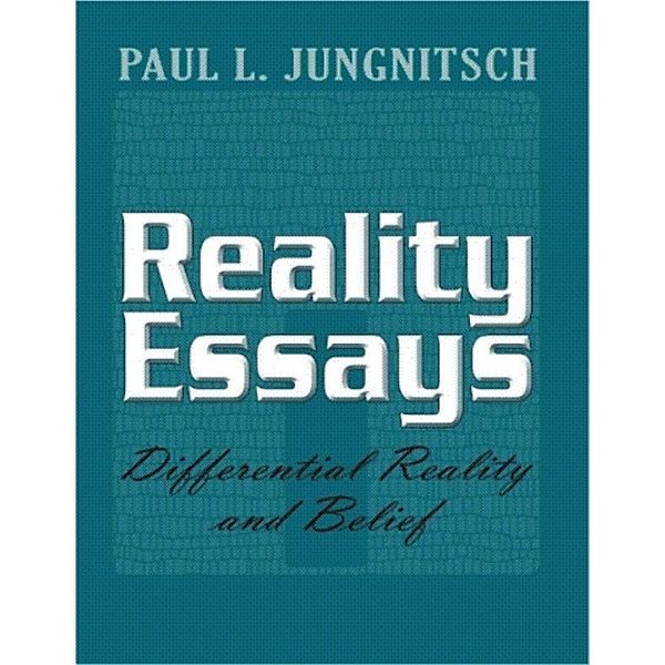 Reality Essays - Differential Reality and Belief, Paul Jungnitsch