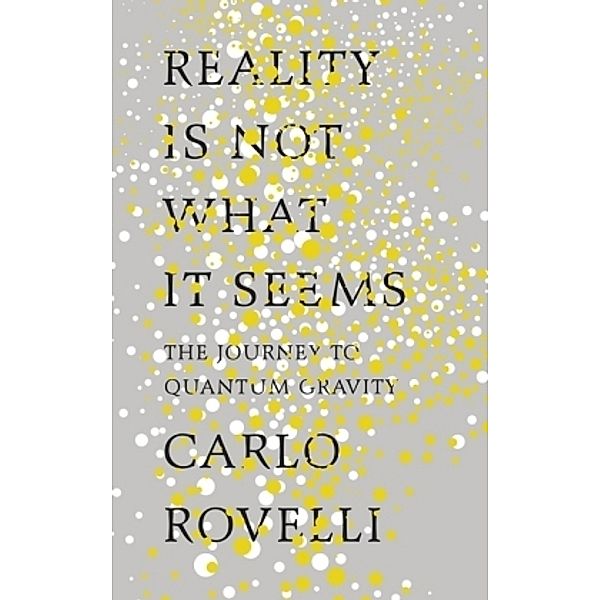 Reality Is Not What It Seems, Carlo Rovelli