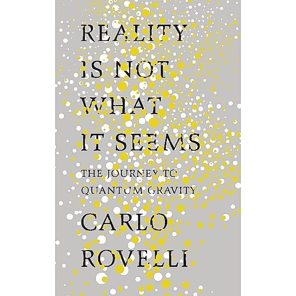 Reality Is Not What It Seems, Carlo Rovelli