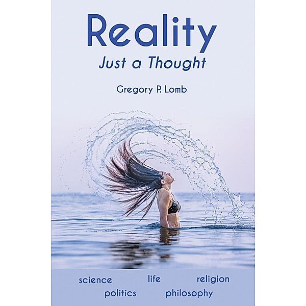 REALITY Just a Thought / Page Publishing, Inc., Gregory P. Lomb