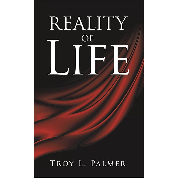 Reality of Life, Troy L. Palmer