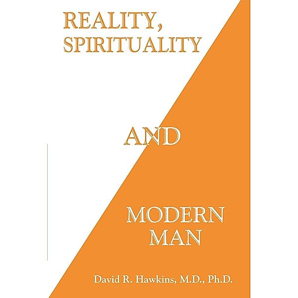 Reality, Spirituality and Modern Man, David R. Hawkins