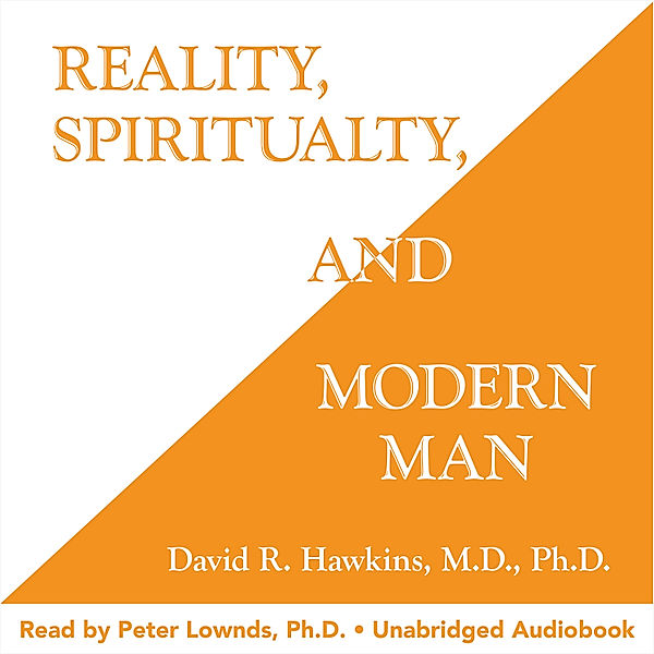 Reality Spirituality and Modern Man, David R. Hawkins M.D. Ph.D.