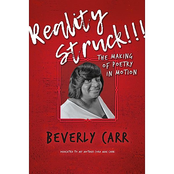 Reality Struck!!! THE MAKING OF POETRY IN MOTION, Beverly R. Carr