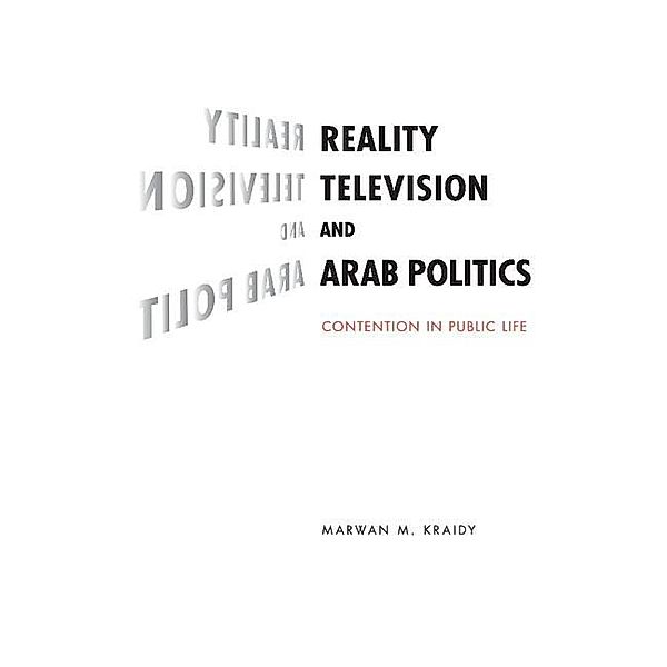 Reality Television and Arab Politics / Communication, Society and Politics, Marwan M. Kraidy