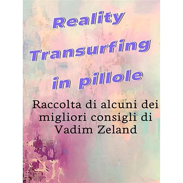 Reality Transurfing in pillole - I migliori consigli di Vadim Zeland, Fer Rov