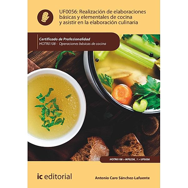 Realización de elaboraciones básicas y elementales de cocina y asistir en la elaboración culinaria. HOTR0108, Antonio Caro Sánchez-Lafuente