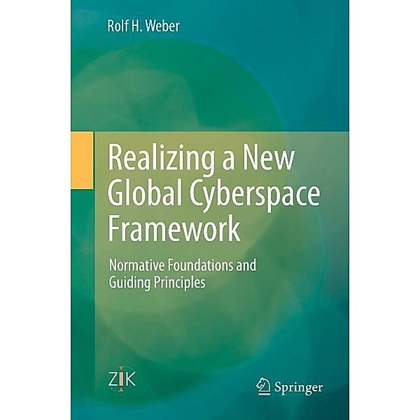 Realizing a New Global Cyberspace Framework, Rolf H. Weber