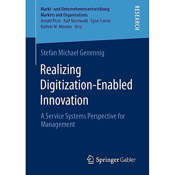 Realizing Digitization-Enabled Innovation / Markt- und Unternehmensentwicklung Markets and Organisations, Stefan Michael Genennig