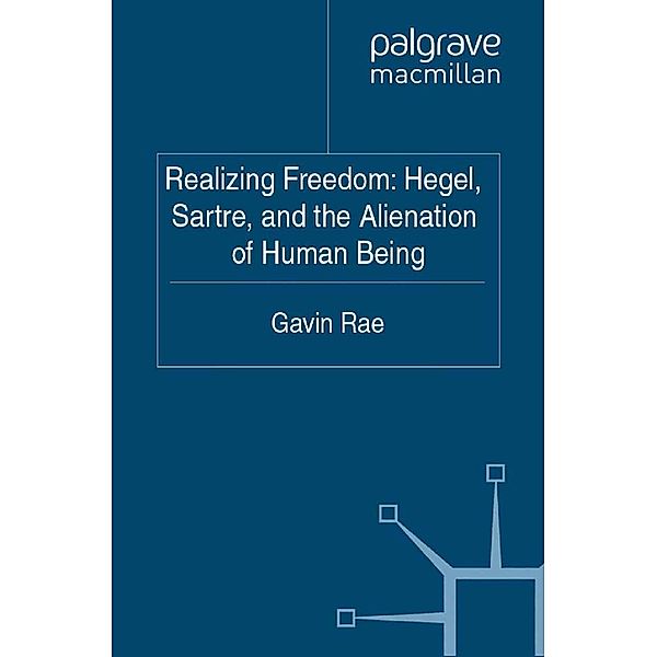 Realizing Freedom: Hegel, Sartre and the Alienation of Human Being, G. Rae