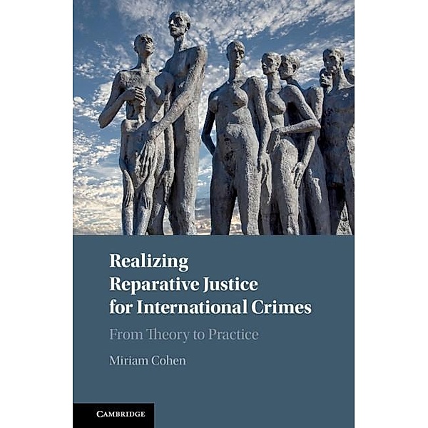 Realizing Reparative Justice for International Crimes, Miriam Cohen