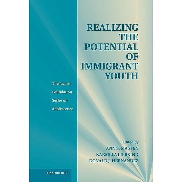 Realizing the Potential of Immigrant Youth / The Jacobs Foundation Series on Adolescence