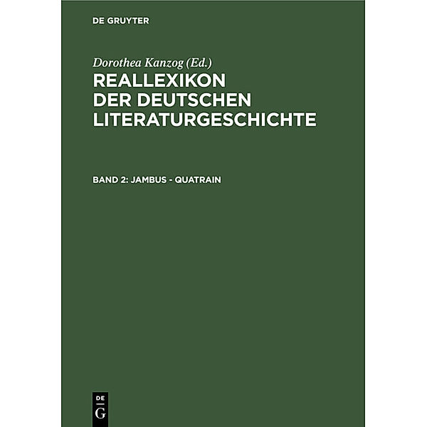 Reallexikon der deutschen Literaturgeschichte / Band 2 / Jambus - Quatrain