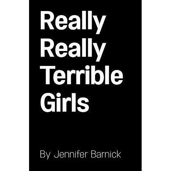 Really Really Terrible Girls, Jennifer Barnick