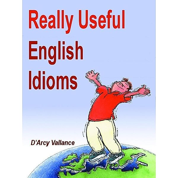 Really Useful English Idioms / Darcy Vallance, Darcy Vallance
