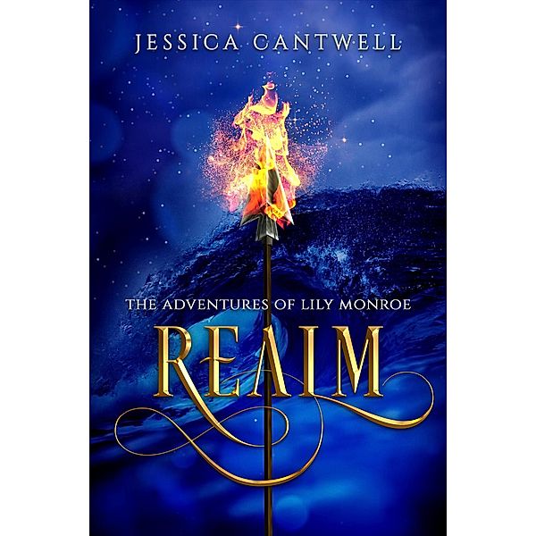 Realm: The Adventures of Lily Monroe (The Realm Saga) / The Realm Saga, Jessica Cantwell