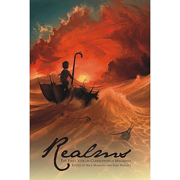 Realms: The First Year of Clarkesworld Magazine (Clarkesworld Anthology, #1) / Clarkesworld Anthology, Catherynne M. Valente, Jeff VanderMeer, Jay Lake, Elizabeth Bear, Caitlin R. Kiernan, Sarah Monette