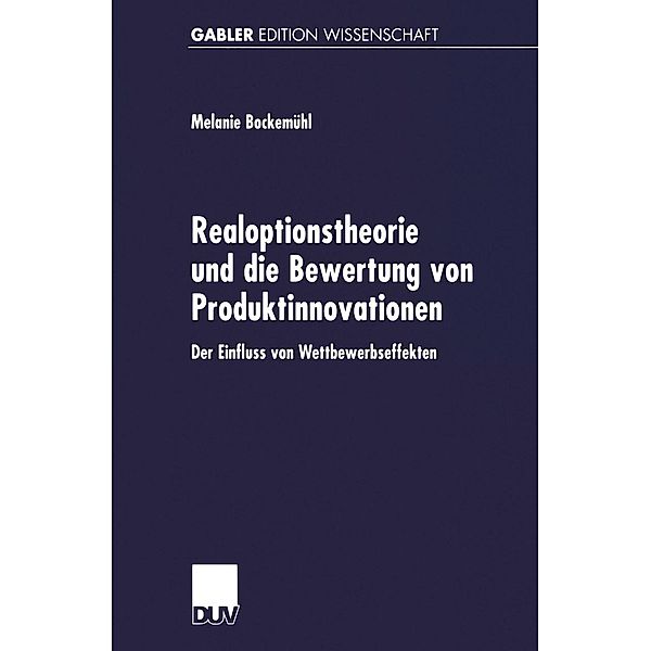 Realoptionstheorie und die Bewertung von Produktinnovationen, Melanie Bockemühl