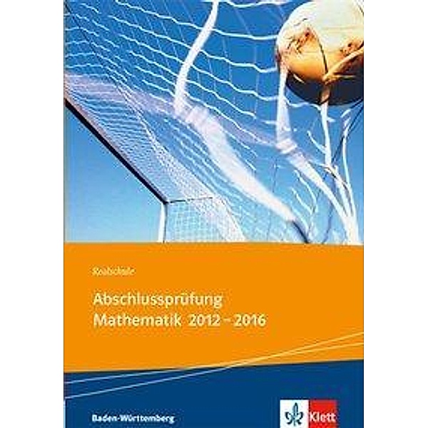 Realschul-Abschlussprüfung Mathematik 2012-2016 Baden-Württemberg