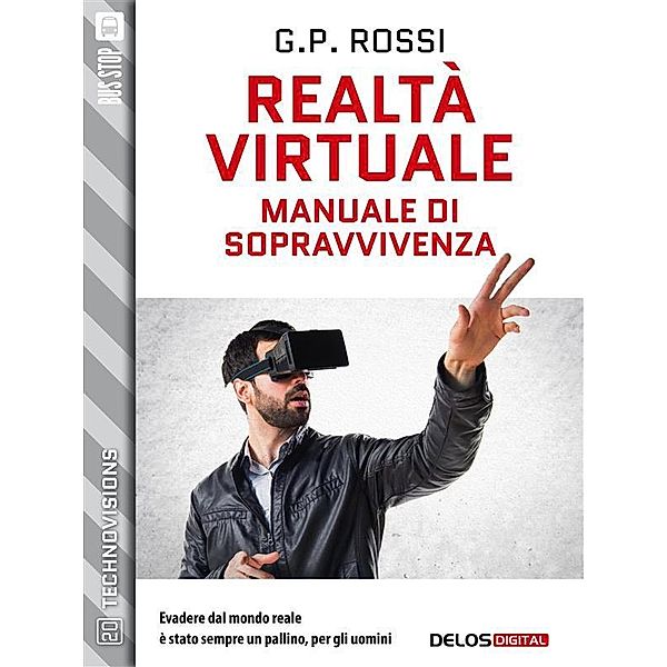 Realtà Virtuale - Manuale di sopravvivenza / TechnoVisions, G. P. Rossi