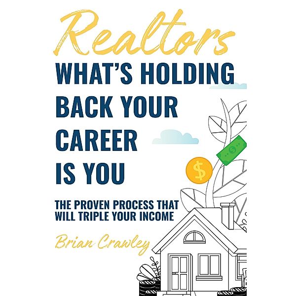 Realtors: What's Holding Back Your Career Is You, Brian Crawley