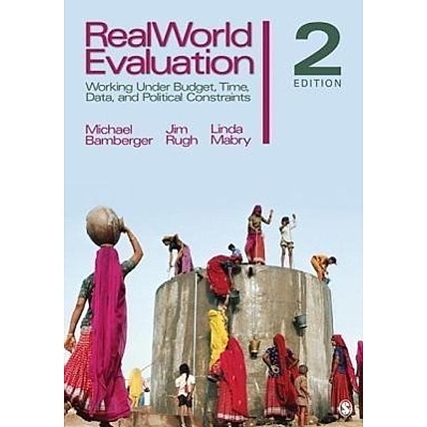 Realworld Evaluation: Working Under Budget, Time, Data, and Political Constraints, J. Michael Bamberger, Jim Rugh, Linda S. Mabry