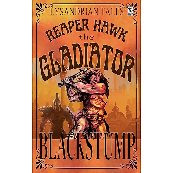 Reaper Hawk the Gladiator (Lysandrian Tales, #1) / Lysandrian Tales, Ben Blackstump