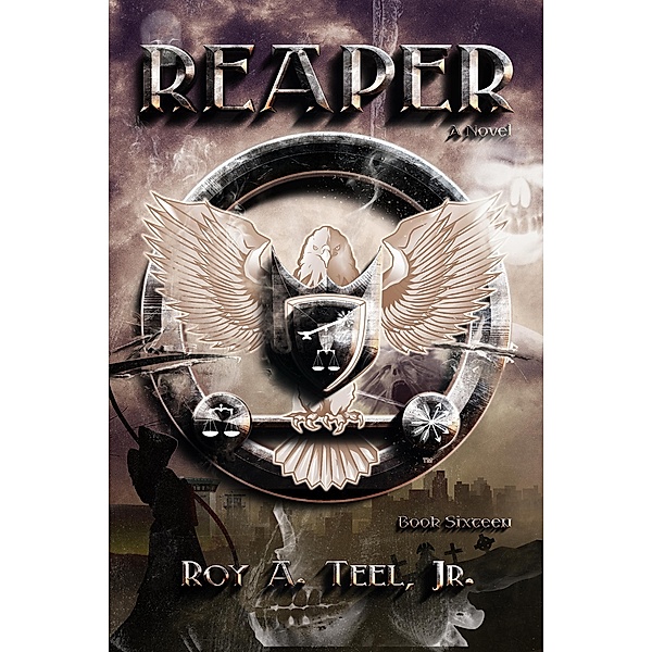 Reaper: The Iron Eagle Series Book Sixteen / The Iron Eagle, Roy A. Teel