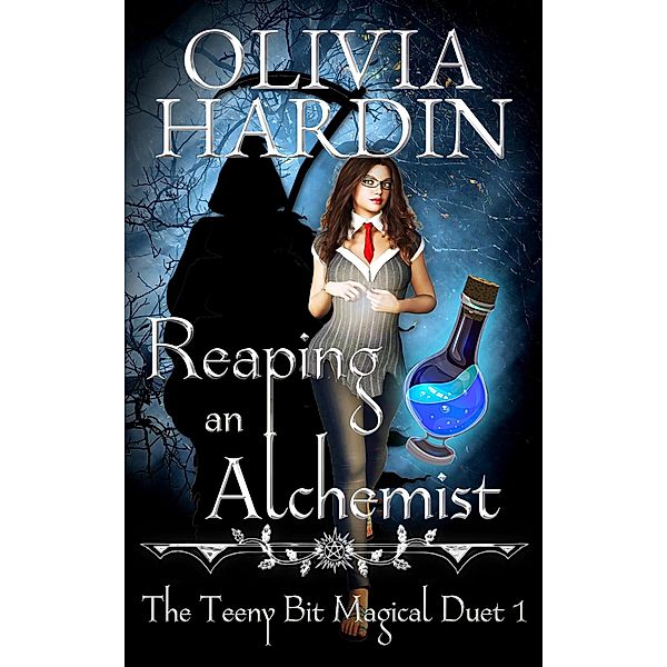 Reaping an Alchemist (The Teeny Bit Magical Duet, #1) / The Teeny Bit Magical Duet, Olivia Hardin
