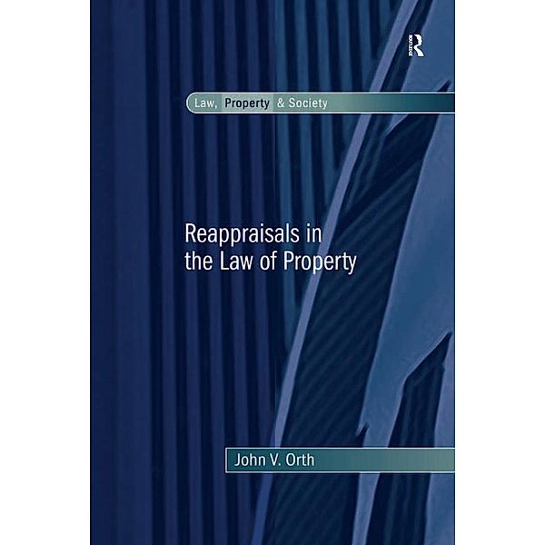 Reappraisals in the Law of Property, John V. Orth