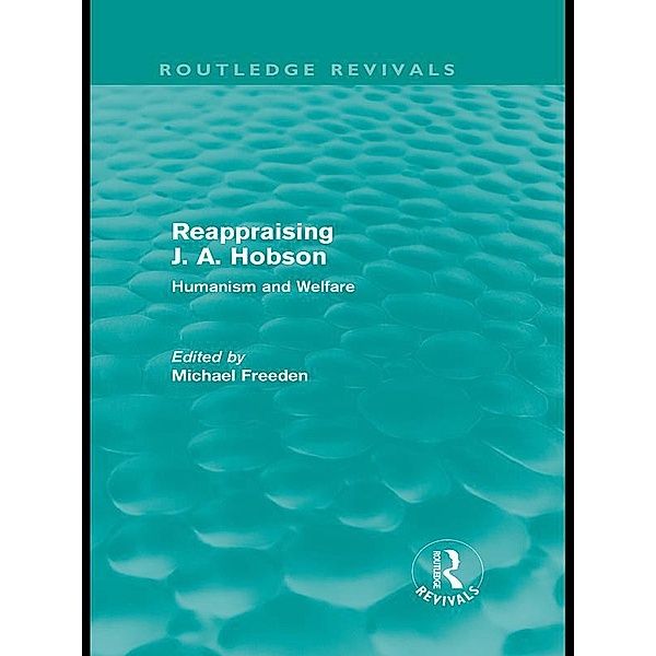Reappraising J. A. Hobson (Routledge Revivals) / Routledge Revivals
