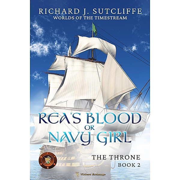 Rea's Blood or Navy Girl (Worlds of the Timestream: The Throne, #2) / Worlds of the Timestream: The Throne, Richard J. Sutcliffe