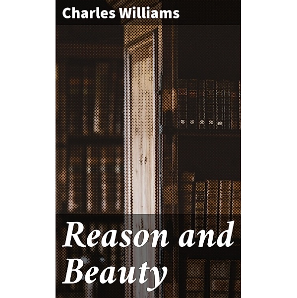 Reason and Beauty, Charles Williams