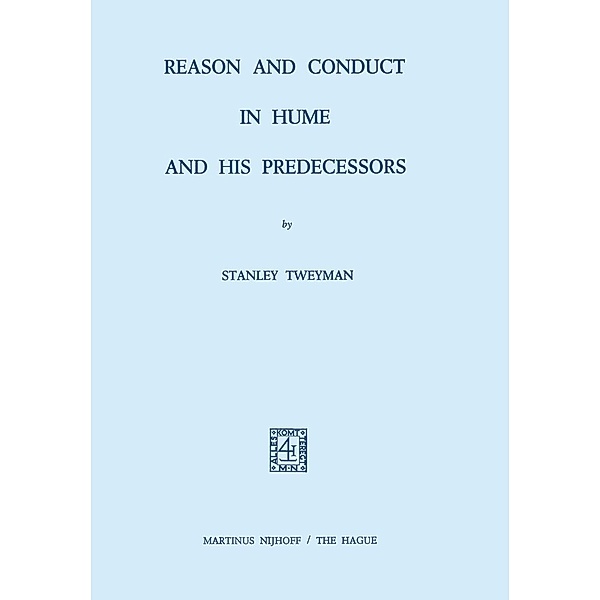 Reason and Conduct in Hume and his Predecessors, S. Tweyman