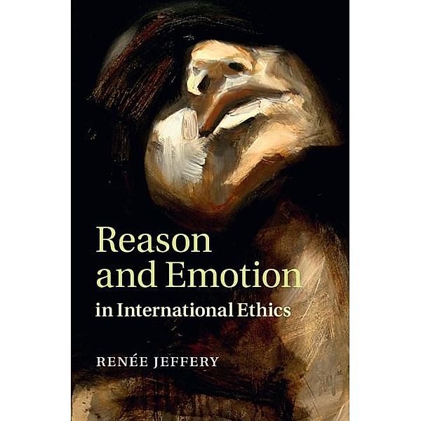 Reason and Emotion in International Ethics, Renee Jeffery