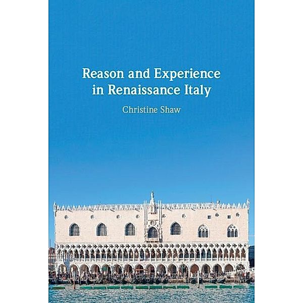 Reason and Experience in Renaissance Italy, Christine Shaw