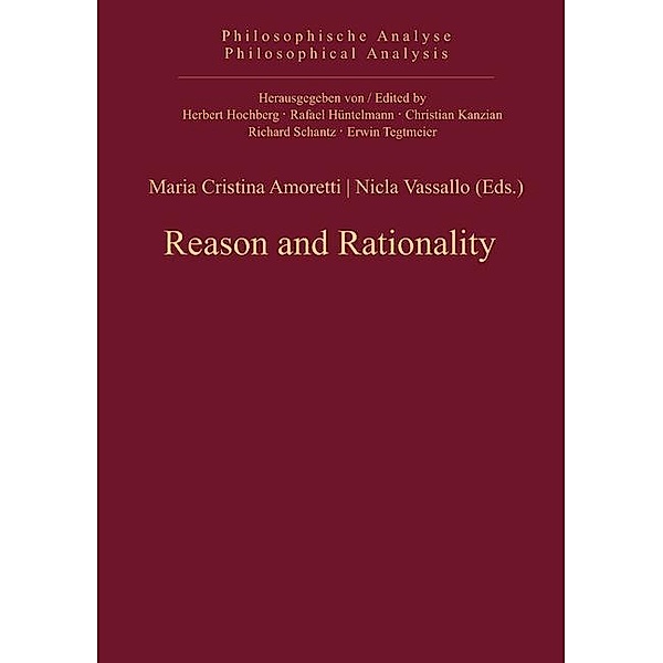 Reason and Rationality / Philosophische Analyse /Philosophical Analysis Bd.48
