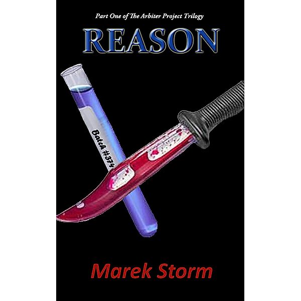Reason (Part One of The Arbiter Project Trilogy) / Marek Storm, Marek Storm