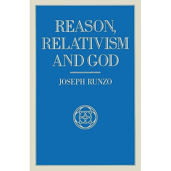 Reason Relativism And God, Joseph Runzo