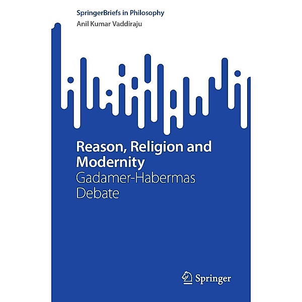 Reason, Religion and Modernity / SpringerBriefs in Philosophy, Anil Kumar Vaddiraju