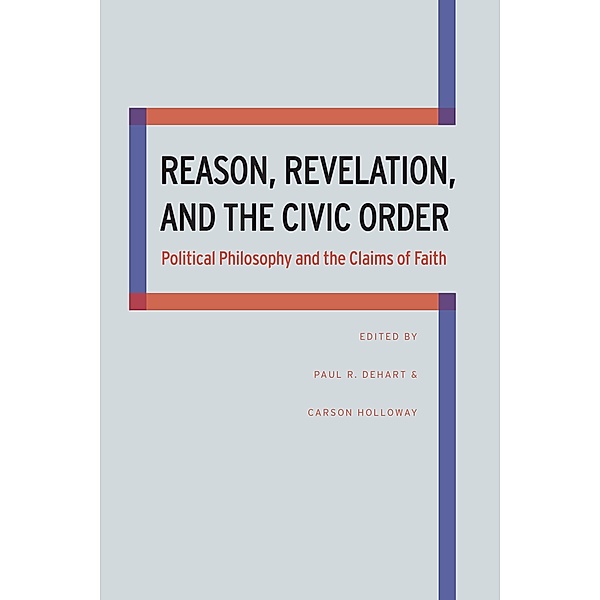 Reason, Revelation, and the Civic Order, Carson Holloway